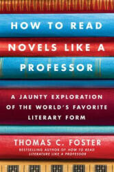 How to Read Novels Like a Professor - Thomas C. Foster (ISBN: 9780061340406)