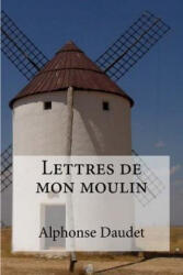 Lettres de mon moulin - Alphonse Daudet, Edibooks (ISBN: 9781534711877)