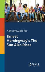 Study Guide for Ernest Hemingway's The Sun Also Rises - Cengage Learning Gale (ISBN: 9781375398992)