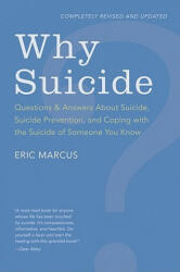 Why Suicide? Questions and Answers About Suicide, Suicide Prevention, and Coping with the Suicide of Someone You Know - Eric Marcus (ISBN: 9780062003911)