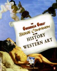 Guerrilla Girls' Bedside Companion to the History of Western Art - Guerrilla Girls (ISBN: 9780140259971)