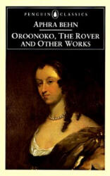 Oroonoko, the Rover and Other Works - Aphra Behn (ISBN: 9780140433388)