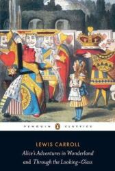 Alice's Adventures in Wonderland and Through the Looking Glass - Lewis Carroll (ISBN: 9780141439761)