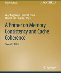 Primer on Memory Consistency and Cache Coherence, Second Edition - David A. Wood, Mark D. Hill, Daniel J. Sorin (ISBN: 9783031006364)