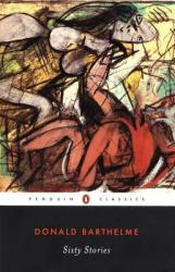 Sixty Stories - Donald Barthelme (ISBN: 9780142437391)
