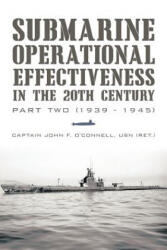 Submarine Operational Effectiveness in the 20th Century - Captain John F O'Connell Usn (ISBN: 9781462042579)