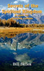 Secrets of the Spiritual Kingdom - Bill Skiles (ISBN: 9781438924076)