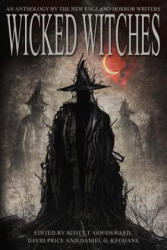 Wicked Witches: An Anthology of the New England Horror Writers - Scott T Goudsward, David Price, Daniel G Keohane (ISBN: 9780998185408)