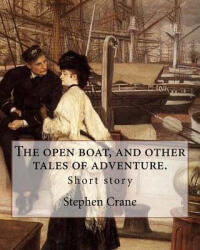 The open boat, and other tales of adventure. By: Stephen Crane: Short story - Stephen Crane (ISBN: 9781546548416)