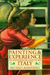 Painting and Experience in Fifteenth-Century Italy - Michael Baxandall (ISBN: 9780192821447)