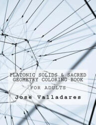 Platonic Solids & Sacred Geometry Coloring Book for Adults - Jose Valladares (ISBN: 9781985582644)