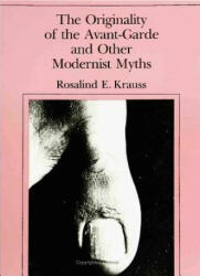 Originality of the Avant-Garde and Other Modernist Myths - Rosalind E Krauss (ISBN: 9780262610469)