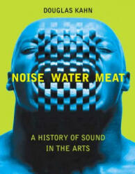 Noise, Water, Meat - Douglas Kahn (ISBN: 9780262611725)