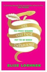 On Our Best Behaviour: Prețul pe care îl plătesc femeile pentru a fi bune (ISBN: 9781526651945)