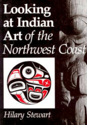 Looking at Indian Art of the Northwest Coast - Hilary Stewart (ISBN: 9780295956459)