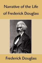 Narrative of the Life of Frederick Douglass: An American Slave, Written by Himself - Frederick Douglass (ISBN: 9781599868714)