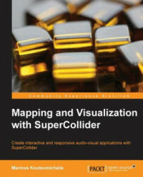 Mapping and Visualization with SuperCollider - Marinos Koutsomichalis (2013)