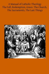 A Manual of Catholic Theology: Based on Scheeben's Dogmatik - Joseph Wilhelm DD, Thomas B Scanell DD, Brother Hermenegild Tosf (ISBN: 9781497398030)