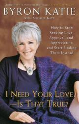 I Need Your Love - Is That True? - Byron Katie, Michael Katz (ISBN: 9780307345301)