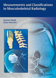 Measurements and Classifications in Musculoskeletal Radiology - Simone Waldt, Klaus Wörtler (2013)