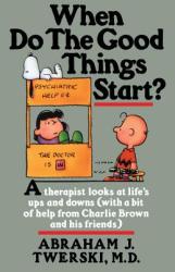 When Do The Good Things Start? - Abraham J. Twerski, Charles M. Schulz, Charles M. Schulz (ISBN: 9780312132125)