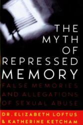 Myth of Repressed Memory - Elizabeth Loftus, Katherine Ketcham (ISBN: 9780312141233)