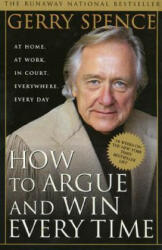 How to Argue & Win Every Time - Gerry Spence (ISBN: 9780312144777)