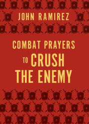Combat Prayers to Crush the Enemy - John Ramirez (ISBN: 9780800772949)