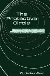 The Protective Circle: A Comprehensive Framework for Executive Protection Excellence (ISBN: 9781945783265)