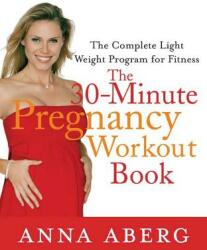 The 30-Minute Pregnancy Workout Book: The Complete Light Weight Program for Fitness (ISBN: 9780312372828)