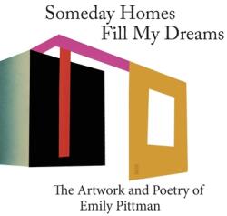 Someday Homes Fill My Dreams: The Artwork and Poetry of Emily Pittman (ISBN: 9781950065080)