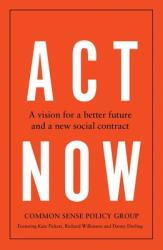 ACT Now: A Vision for a Better Future and a New Social Contract (ISBN: 9781526180766)