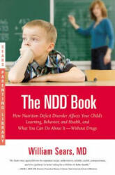 The NDD Book: How Nutrition Deficit Disorder Affects Your Child's Learning, Behavior, and Health, and What You Can Do about It--With - William Sears (ISBN: 9780316043441)