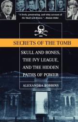 Secrets of the Tomb: Skull and Bones the Ivy League and the Hidden Paths of Power (ISBN: 9780316735612)