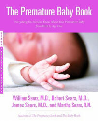 Premature Baby Book - Martha Sears, James M. Sears, William Sears (ISBN: 9780316738224)