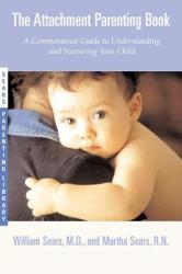 Attachment Parenting Book - William Sears (ISBN: 9780316778091)