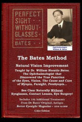Bates Method - Perfect Sight Without Glasses - Natural Vision Improvement Taught by Ophthalmologist William Horatio Bates - William H. Bates (ISBN: 9781508431954)