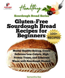Gluten-Free Sourdough Bread Recipes for Beginners - Samantha Bax (ISBN: 9781963160277)