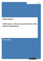 Nella Larsen - African-American Artist of the Harlem Renaissance - Kathrin Haubold (2011)