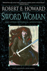 Sword Woman and Other Historical Adventures - Robert Ervin Howard (ISBN: 9780345505460)
