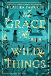 GRACE OF WILD THINGS - FAWCETT HEATHER (ISBN: 9780063142633)