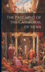 The Pavement of the Cathedral of Siena - Anonymous (ISBN: 9781021511492)