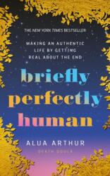Briefly Perfectly Human - Alua Arthur (ISBN: 9781846048548)