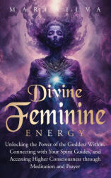 Divine Feminine Energy - Mari Silva (ISBN: 9781638183747)