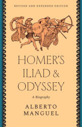 Homer`s "Iliad" and "Odyssey" - A Biography - Alberto Manguel (ISBN: 9780300272475)