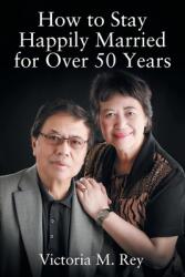 How to Stay Happily Married for Over 50 Years (ISBN: 9781977276384)