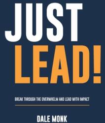 Just Lead! : Break through the overwhelm and lead with impact (ISBN: 9781922553584)