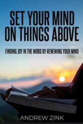 Set Your Mind on Things Above: Finding Joy in the Word by Renewing the Mind (ISBN: 9789695492253)