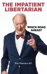The Impatient Libertarian: Which Road Ahead? (ISBN: 9781922810281)