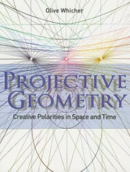 Projective Geometry: Creative Polarities in Space and Time (2013)